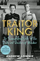 Áruló király - A windsori herceg és hercegné botrányos száműzetése: A SUNDAY TIMES BESTSELLERE - Traitor King - The Scandalous Exile of the Duke and Duchess of Windsor: THE SUNDAY TIMES BESTSELLER