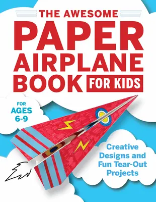 The Awesome Paper Airplane Book for Kids: Kreatív tervek és szórakoztató kitéphető projektek - The Awesome Paper Airplane Book for Kids: Creative Designs and Fun Tear-Out Projects