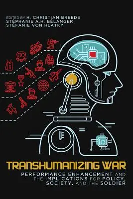 A háború transzhumanizálása, 9: Teljesítménynövelés és annak következményei a politikára, a társadalomra és a katonára nézve - Transhumanizing War, 9: Performance Enhancement and the Implications for Policy, Society, and the Soldier