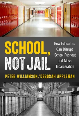 Iskola, nem börtön: Hogyan zavarhatják meg a pedagógusok az iskolai kitaszítottságot és a tömeges elzárást? - School, Not Jail: How Educators Can Disrupt School Pushout and Mass Incarceration