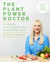 Plant Power Doctor - Egy egyszerű recept az egészségesebb Önért (Finom receptekkel, amelyekkel átalakíthatja egészségét) - Plant Power Doctor - A simple prescription for a healthier you (Includes delicious recipes to transform your health)