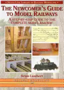 Újoncok útmutatója a modellvasutakhoz - Lépésről lépésre útmutató a teljes elrendezéshez - Newcomer's Guide to Model Railways - A Step-by-step Guide to the Complete Layout