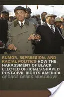 Pletyka, elnyomás és faji politika: How the Harassment of Black Elected Officials Shaped Post-Civil Rights America (Hogyan alakította a fekete választott tisztviselők zaklatása a polgárjogok utáni Amerikát) - Rumor, Repression, and Racial Politics: How the Harassment of Black Elected Officials Shaped Post-Civil Rights America