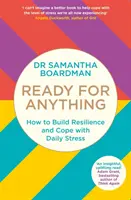 Mindenre készen - Hogyan építsünk ellenálló képességet és hogyan birkózzunk meg a mindennapi stresszel - Ready for Anything - How to Build Resilience and Cope with Daily Stress