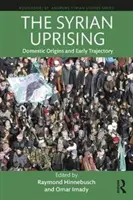 A szíriai felkelés: Belföldi eredete és korai pályája - The Syrian Uprising: Domestic Origins and Early Trajectory