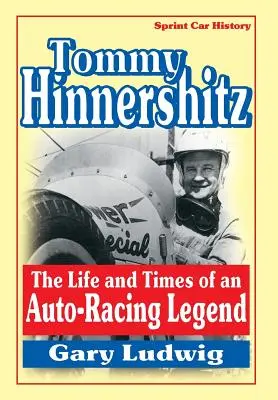 Tommy Hinnershitz. egy autóversenyző legenda élete és története - Tommy Hinnershitz. the Life and Times of an Auto-Racing Legend