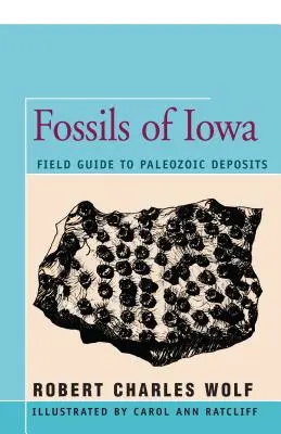 Iowa kövületei: Field Guide to Paleozoic Deposits (Terepikalauz a paleozoikus lelőhelyekhez) - Fossils of Iowa: Field Guide to Paleozoic Deposits