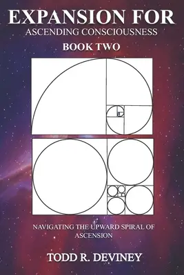 Kiterjesztés a felemelkedő tudatosságért - Második könyv: A felemelkedés felfelé ívelő spirálján való navigálás - Expansion for Ascending Consciousness - Book Two: Navigating the Upward Spiral of Ascension