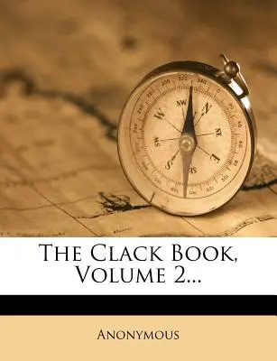 The Clack Book, Volume 2...