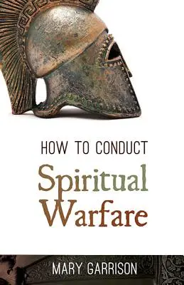 Hogyan vezessünk szellemi háborút? - How to Conduct Spiritual Warfare