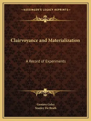 Látnoki képesség és materializáció: A Record of Experiments - Clairvoyance and Materialization: A Record of Experiments