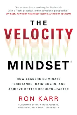 A Velocity Mindset(r) Hogyan küszöbölik ki a vezetők az ellenállást, hogyan nyerik el a közmegegyezést és hogyan érnek el jobb eredményeket - gyorsabban - The Velocity Mindset(r) How Leaders Eliminate Resistance, Gain Buy-In, and Achieve Better Results--Faster