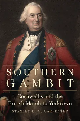 Southern Gambit, 65. kötet: Cornwallis és a britek Yorktownba vonulása - Southern Gambit, Volume 65: Cornwallis and the British March to Yorktown