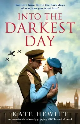 A legsötétebb napba: Egy érzelmes és teljesen lebilincselő történelmi regény a 2. világháborúból. - Into the Darkest Day: An emotional and totally gripping WW2 historical novel