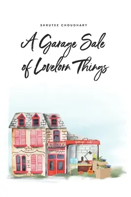 A szerelmes dolgok garázsvására - A Garage Sale of Lovelorn Things