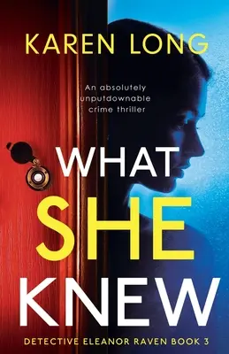 Amit tudott: Egy abszolút letehetetlen krimi - What She Knew: An absolutely unputdownable crime thriller