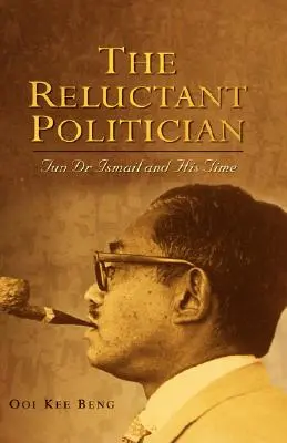 A vonakodó politikus: Tun Dr Ismail és kora - The Reluctant Politician: Tun Dr Ismail and His Time