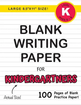 Üres írópapír óvodásoknak (nagy 8.5x11” méret!): (5-6 éves korosztály) 100 oldal üres gyakorló papír!” - Blank Writing Paper for Kindergartners (Large 8.5x11