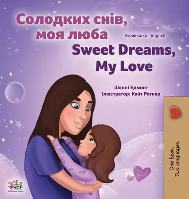 Sweet Dreams, My Love (ukrán angol kétnyelvű gyerekkönyv) - Sweet Dreams, My Love (Ukrainian English Bilingual Children's Book)