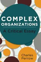 Komplex szervezetek: A Critical Essay - Complex Organizations: A Critical Essay