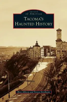 Tacoma kísértetjárta történelme - Tacoma's Haunted History