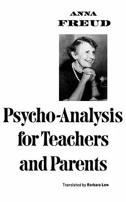 Pszichoanalízis tanároknak és szülőknek - Psycho-Analysis for Teachers and Parents