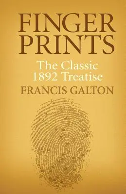 Ujjlenyomatok: A klasszikus 1892-es értekezés - Finger Prints: The Classic 1892 Treatise