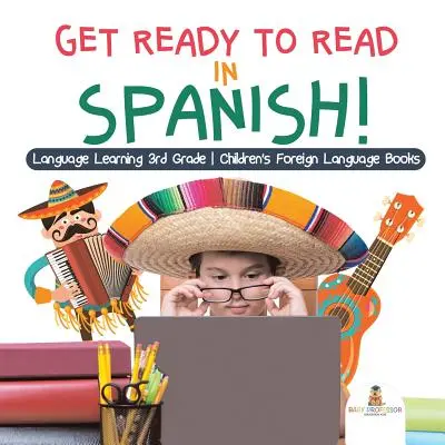 Készülj fel az olvasásra spanyolul! Nyelvtanulás 3. osztály - Idegen nyelvű gyermekkönyvek - Get Ready to Read in Spanish! Language Learning 3rd Grade - Children's Foreign Language Books