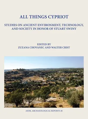 Minden, ami ciprusi: Tanulmányok az ókori környezetről, technológiáról és társadalomról Stuart Swiny tiszteletére - All Things Cypriot: Studies on Ancient Environment, Technology, and Society in Honor of Stuart Swiny