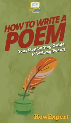 Hogyan írjunk verset: A versírás lépésről lépésre útmutatója - How To Write a Poem: Your Step By Step Guide To Writing Poetry