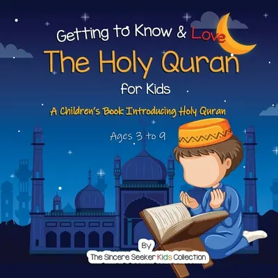 Megismerni és szeretni a Szent Koránt: A Szent Koránt bemutató gyermekkönyv - Getting to Know & Love the Holy Quran: A Children's Book Introducing the Holy Quran