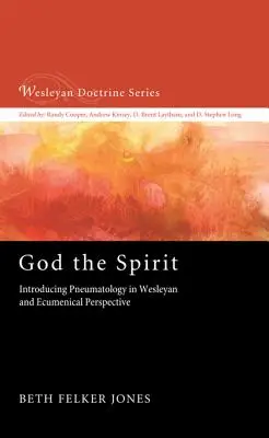 Isten a Lélek: Bevezetés a pneumatológiába wesley-i és ökumenikus perspektívában - God the Spirit: Introducing Pneumatology in Wesleyan and Ecumenical Perspective