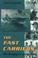 A gyorshordozók: Egy légi haditengerészet kovácsolása - The Fast Carriers: The Forging of an Air Navy