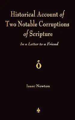 Történelmi beszámoló a Szentírás két nevezetes megrontásáról: Egy barátnak írt levélben - A Historical Account Of Two Notable Corruptions Of Scripture: In A Letter To A Friend