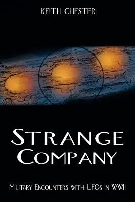 Furcsa társaság: Katonai találkozások az UFO-kkal a II. világháborúban - Strange Company: Military Encounters with UFOs in World War II