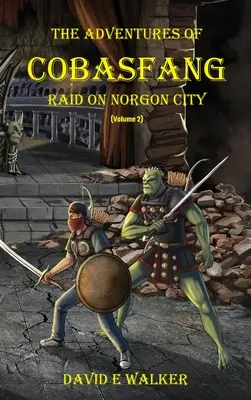 The Adventures of Cobasfang: Raid on Norgon City: Raid on Norgon City - The Adventures of Cobasfang: Raid on Norgon City