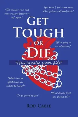 Legyél kemény vagy halj meg: Hogyan neveljünk nagyszerű gyerekeket? - Get Tough or Die: How to raise great kids