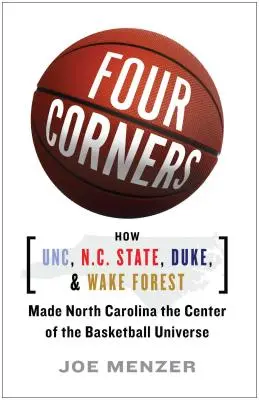 Four Corners: Hogyan tette az UNC, az N.C. State, a Duke és a Wake Forest Észak-Karolinát a kosárlabda-univerzum központjává? - Four Corners: How UNC, N.C. State, Duke, and Wake Forest Made North Carolina the Center of the Basketball Universe