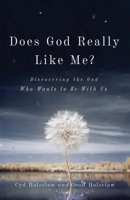 Does God Really Like Me? Discovering the God Who Wants to Be With Us (Fedezzük fel az Istent, aki velünk akar lenni) - Does God Really Like Me?: Discovering the God Who Wants to Be with Us