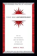 Hidegháborús antropológia: A CIA, a Pentagon és a kettős felhasználású antropológia fejlődése - Cold War Anthropology: The CIA, the Pentagon, and the Growth of Dual Use Anthropology