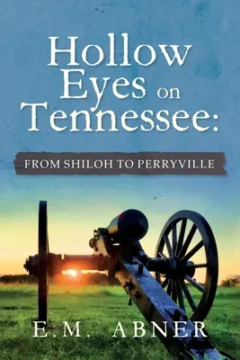 Hollow Eyes on Tennessee: Shiloh-tól Perryville-ig - Hollow Eyes on Tennessee: From Shiloh to Perryville