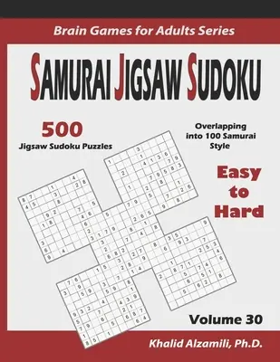 Samurai Jigsaw Sudoku: 500 könnyűtől a nehézig terjedő, 100 szamuráj stílusban átfedő Sudoku kirakójátékok - Samurai Jigsaw Sudoku: 500 Easy to Hard Jigsaw Sudoku Puzzles Overlapping into 100 Samurai Style