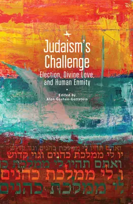 A judaizmus kihívása: Választás, isteni szeretet és emberi ellenségeskedés - Judaism's Challenge: Election, Divine Love, and Human Enmity