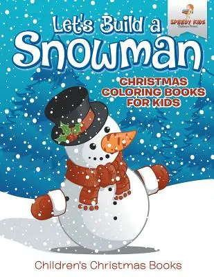 Építsünk egy hóembert - Karácsonyi színezőkönyvek gyerekeknek - Karácsonyi gyerekkönyvek - Let's Build A Snowman - Christmas Coloring Books For Kids - Children's Christmas Books