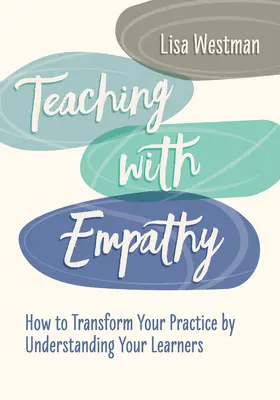 Tanítás empátiával: Hogyan alakítsa át gyakorlatát a tanulók megértésével? - Teaching with Empathy: How to Transform Your Practice by Understanding Your Learners