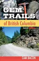 Gem Trails of British Columbia: Második kiadás - Gem Trails of British Columbia: Second Edition