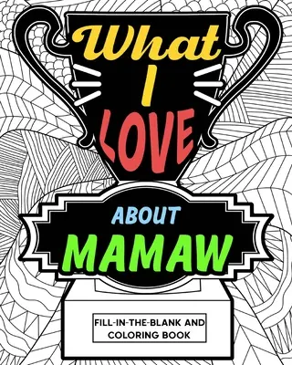 Amit szeretek a mamában Színezőkönyv - What I Love About Mamaw Coloring Book