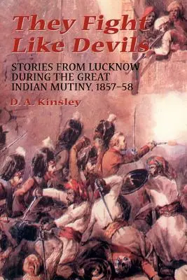 Harcolnak, mint az ördögök: Történetek Lucknowból az 1857-58-as nagy indiai lázadás idején - They Fight Like Devils: Stories from Lucknow During the Great Indian Mutiny, 1857-58