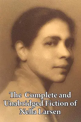 Nella Larsen teljes és rövidítetlen szépirodalma - The Complete and Unabridged Fiction of Nella Larsen