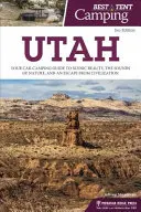 A legjobb sátras kempingezés: Utah: A tájképi szépség, a természet hangjai és a civilizáció elől való menekülés útikönyve - Best Tent Camping: Utah: Your Car-Camping Guide to Scenic Beauty, the Sounds of Nature, and an Escape from Civilization